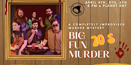 COMEDY | Big Fun Murder: An Improvised Murder Mystery at Ant Hall!