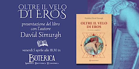 Presentazione del libro "Oltre il velo di Eros" con l'autore David Simurgh