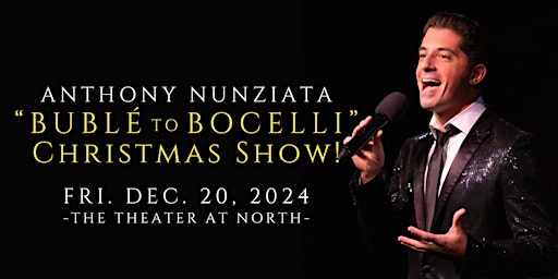 Image principale de "Bublé to Bocelli" Christmas Concert starring Anthony Nunziata