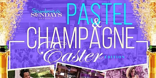 PASTEL & CHAMPAGNE (Easter Edition of Sambuca On Sundays) @ Sambuca360 primary image