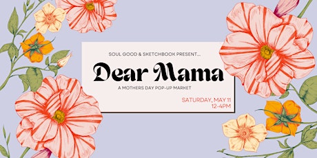 'DEAR MAMA' - a Mothers Day Pop-Up Market