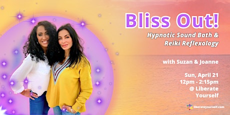 BLISS OUT! Hypnotic Sound Bath & Reiki Reflexology with Suzan & Joanne