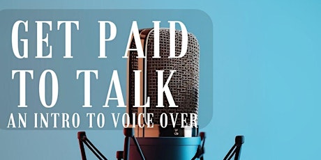 Get Paid to Talk — An Intro to Voice Overs — Live Online Workshop