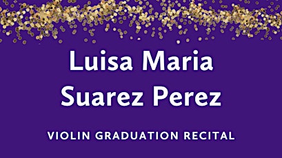 Graduation Recital: Luisa María Suárez Pérez, violin