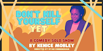 Imagem principal do evento Kenice Mobley Presents: Don't Kill Yourself (Yet)