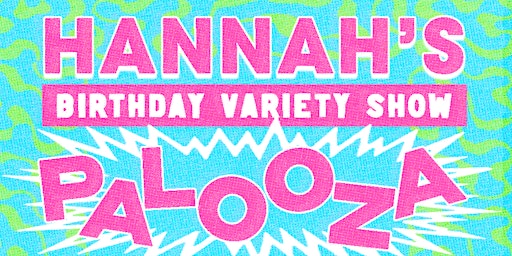 Primaire afbeelding van Hannah's Birthday Variety Show Palooza