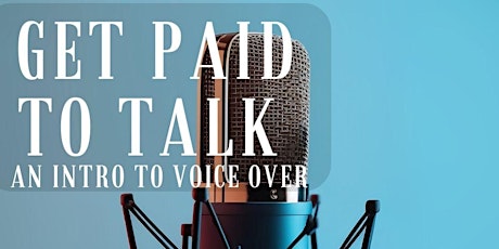 Get Paid to Talk : An Intro to Voice Overs :Live Online Workshop