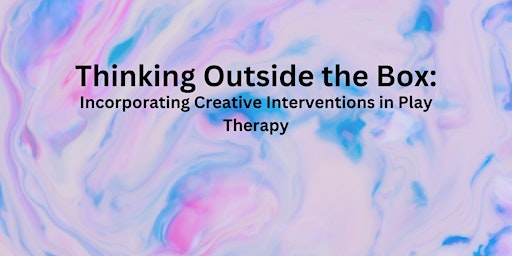 Primaire afbeelding van Thinking Outside the Box: Creative Interventions in Play Therapy