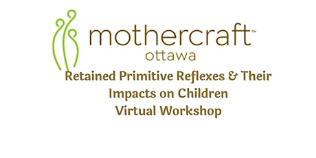 Mothercraft Ott.: Retained Primitive Reflexes in Children Virtual Workshop