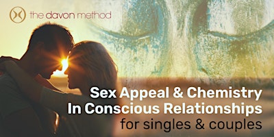 Imagem principal do evento Sex Appeal & Chemistry in Conscious Relationships for singles & couples