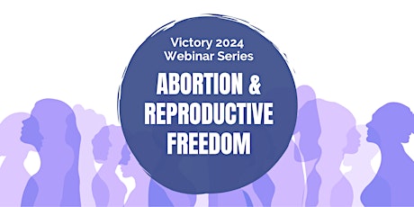 Victory 2024: Abortion and Reproductive Freedom