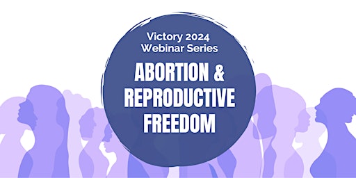 Primaire afbeelding van Victory 2024: Abortion and Reproductive Freedom