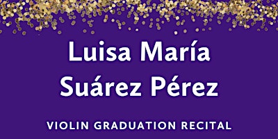 Imagem principal do evento Graduation Recital: Luisa María Suárez Pérez, violin
