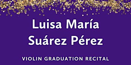 Primaire afbeelding van Graduation Recital: Luisa María Suárez Pérez, violin