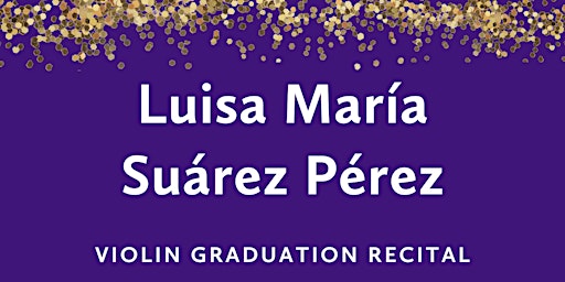 Graduation Recital: Luisa María Suárez Pérez, violin  primärbild