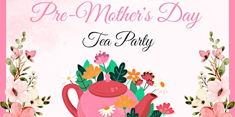 Pre-Mother's Day Tea Party