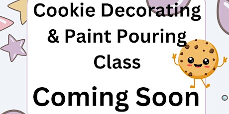 Cookie Decorating and Paint Pouring Class