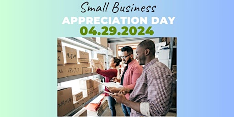 Small Business Appreciation Day - Eat, Fellowship, Learn, Network, Pitch