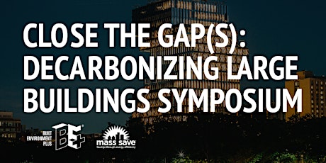 Close the Gap(s): Decarbonizing Large Buildings Symposium