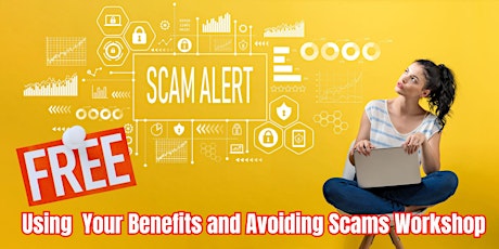FREE Using Your Benefits and Avoiding Scams WORKSHOP