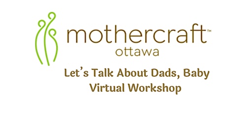 Hauptbild für Mothercraft Ottawa EarlyON: Let's Talk about Dads, Baby Virtual Workshop