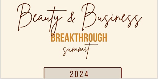 Primaire afbeelding van Beauty and Business Breakthrough Summit