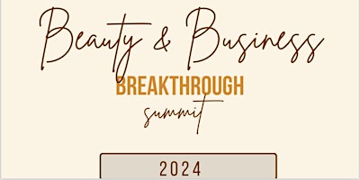 Primaire afbeelding van Beauty and Business Breakthrough Summit