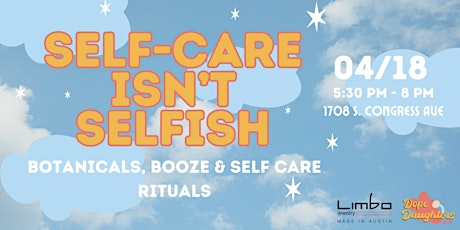 Self Care isn’t Selfish - Botanicals & Booze!