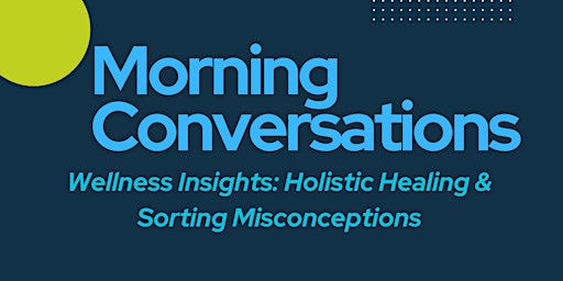 Hauptbild für Wellness Insights: Holistic Healing & Sorting Misconceptions