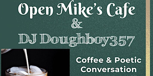 Primaire afbeelding van Open Mike’s Cafe and DJ Doughboy357 Presents Coffee & Poetic Conversation