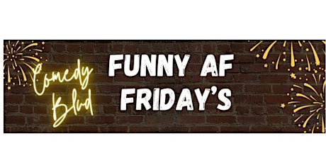 Friday, April 19th, 8 PM - Funny AF Friday's!!! Comedy Blvd