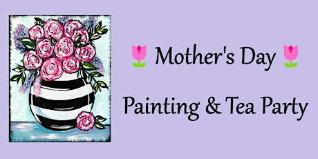 Mother's Day Painting & Tea Party