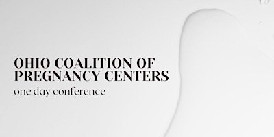 Ohio Coalition of Pregnancy Centers-One Day Conference primary image