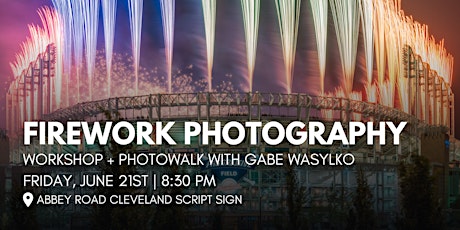 Firework Photography Workshop - Cleveland