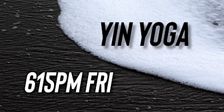 FRIDAY 615pm YIN YOGA CLASS