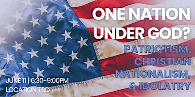 Imagen principal de ONE NATION UNDER GOD? Exploring Patriotism, Nationalism, & Idolatry