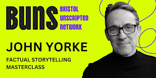 Imagem principal do evento BUNS: John Yorke Factual Storytelling Masterclass