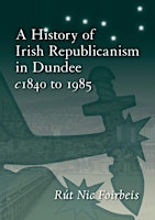 Imagem principal de A History of Irish Republicanism in Dundee c1840 to 1985 - Glasgow Launch