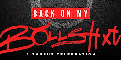 Hauptbild für BACK ON MY BULLSHXT: A TAURUS CELEBRATION