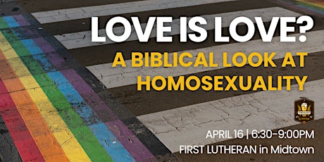 LOVE IS LOVE?  A Biblical Look at Homosexuality