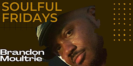 Soulful Fridays ft. Brandon Moultrie and the B MO' Band primary image