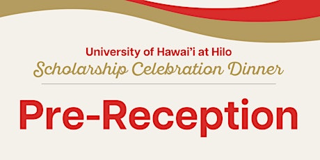 University of Hawai‘i at Hilo Scholarship Celebration Dinner: Pre-Reception