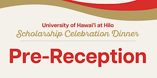 Primaire afbeelding van University of Hawai‘i at Hilo Scholarship Celebration Dinner: Pre-Reception