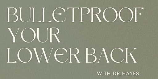 Primaire afbeelding van Bulletproof Your Lower Back with Dr Hayes Woodman (B.Chiro)