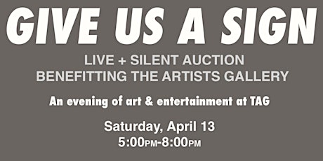 GIVE US A SIGN! AN AUCTION BENEFITING THE ARTISTS GALLERY