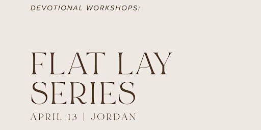 Imagen principal de Devotional Workshops: The Flat Lay Series