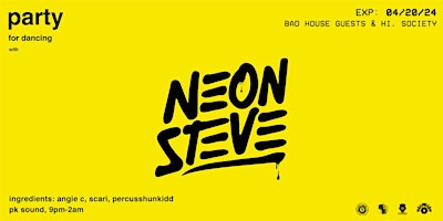 Image principale de Bad House Guests & Hi, Society Present: Neon Steve - Party For Dancing