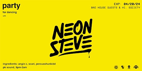 Bad House Guests & Hi, Society Present: Neon Steve - Party For Dancing