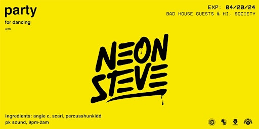 Primaire afbeelding van Bad House Guests & Hi, Society Present: Neon Steve - Party For Dancing