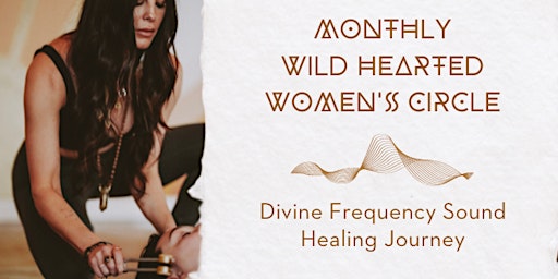 Immagine principale di Wild Hearted Women's Circle: Divine Frequency Sound Healing 